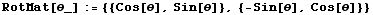 RotMat[θ_] := {{Cos[θ], Sin[θ]}, {-Sin[θ], Cos[θ]}}